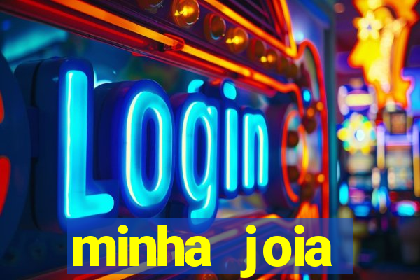 minha joia significado minha joia giria